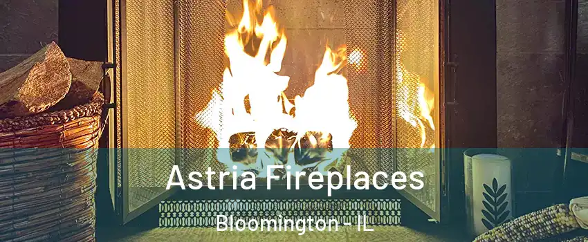 Astria Fireplaces Bloomington - IL