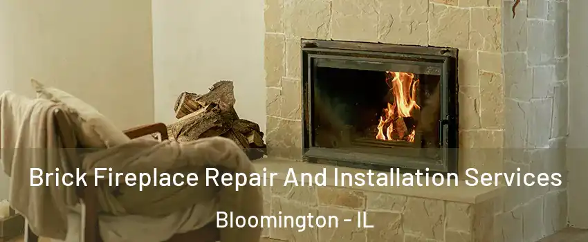  Brick Fireplace Repair And Installation Services Bloomington - IL