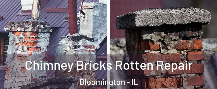  Chimney Bricks Rotten Repair Bloomington - IL