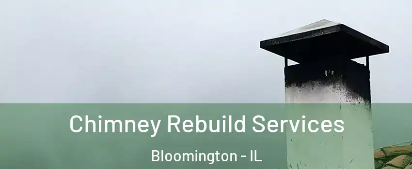  Chimney Rebuild Services Bloomington - IL