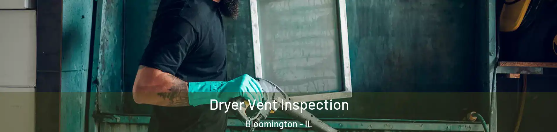  Dryer Vent Inspection Bloomington - IL