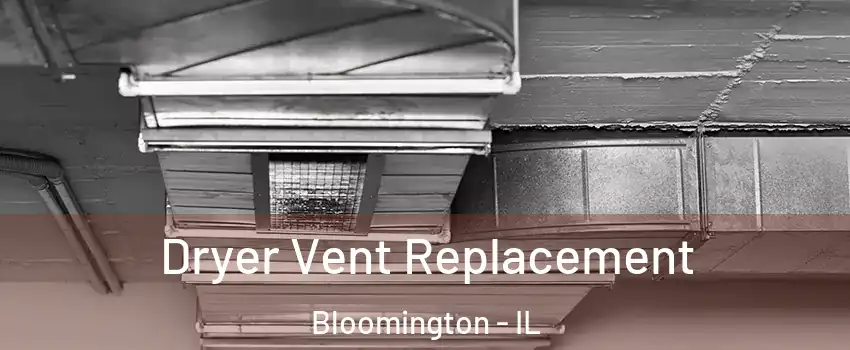  Dryer Vent Replacement Bloomington - IL