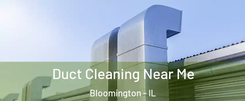  Duct Cleaning Near Me Bloomington - IL