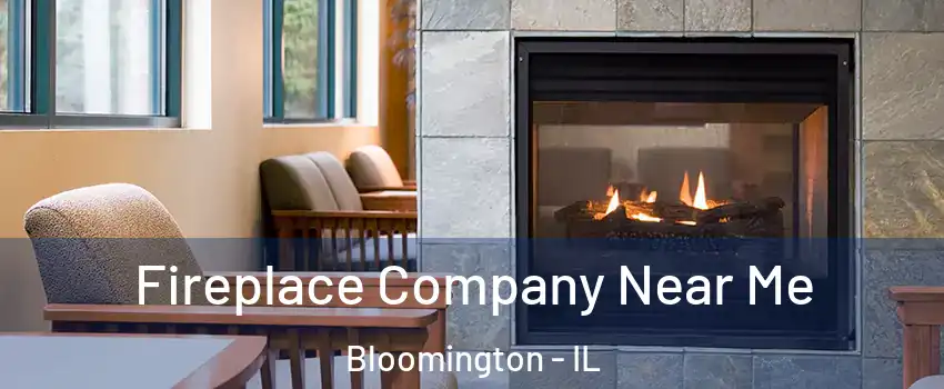  Fireplace Company Near Me Bloomington - IL