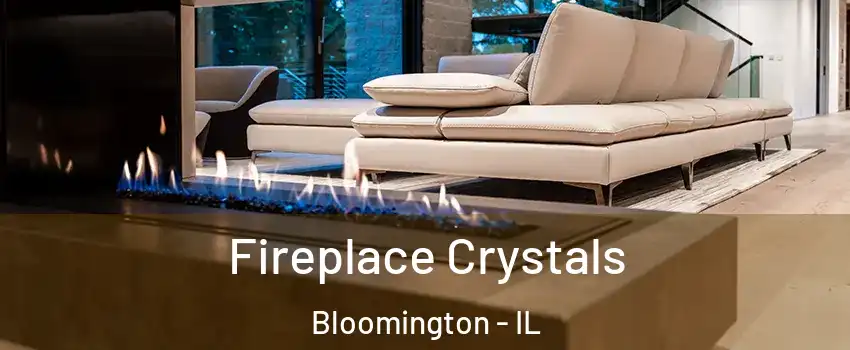  Fireplace Crystals Bloomington - IL