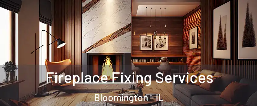 Fireplace Fixing Services Bloomington - IL