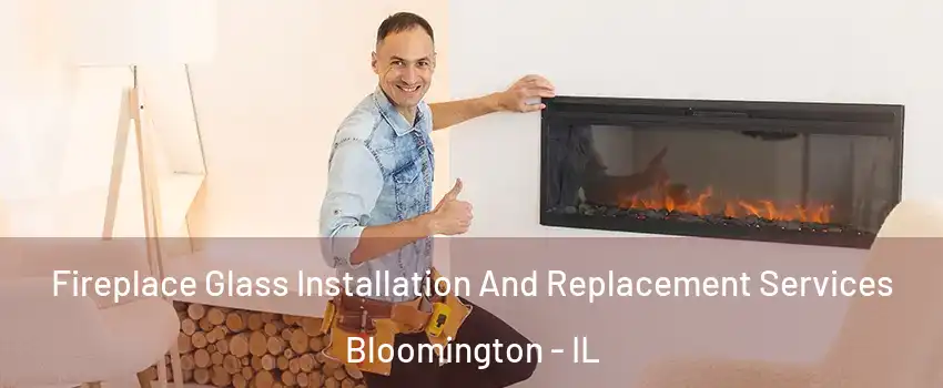  Fireplace Glass Installation And Replacement Services Bloomington - IL