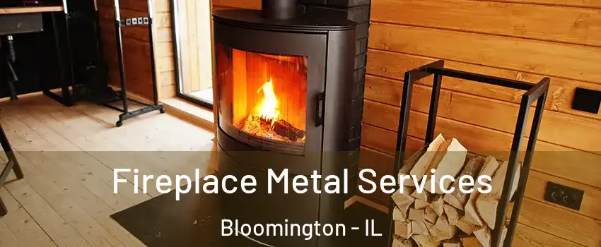  Fireplace Metal Services Bloomington - IL