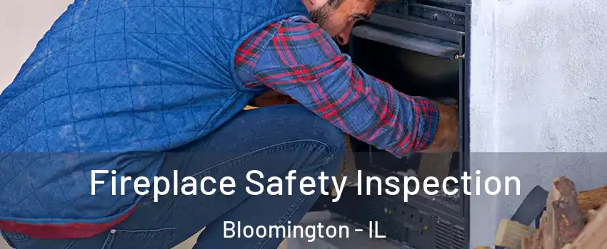  Fireplace Safety Inspection Bloomington - IL