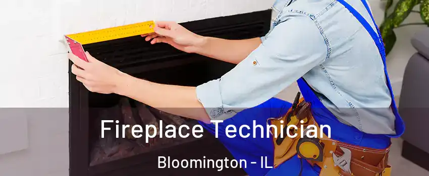  Fireplace Technician Bloomington - IL