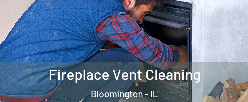  Fireplace Vent Cleaning Bloomington - IL