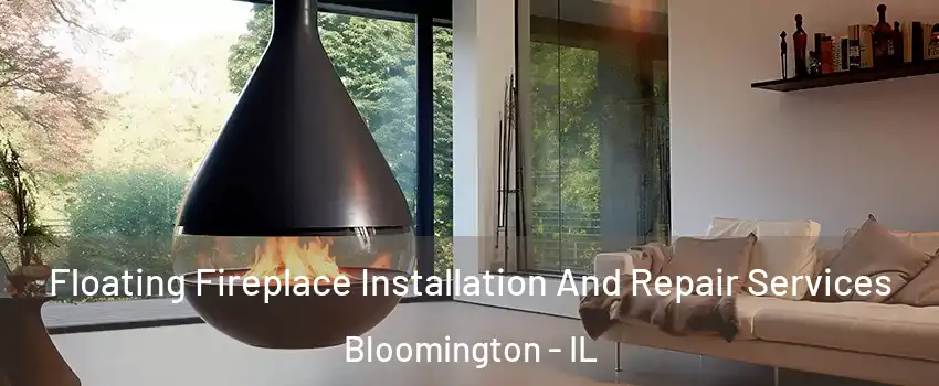  Floating Fireplace Installation And Repair Services Bloomington - IL