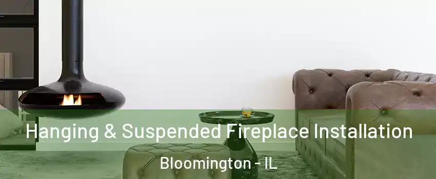  Hanging & Suspended Fireplace Installation Bloomington - IL