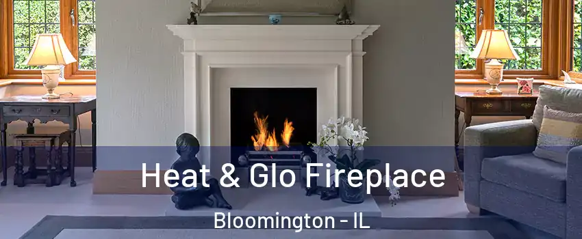  Heat & Glo Fireplace Bloomington - IL