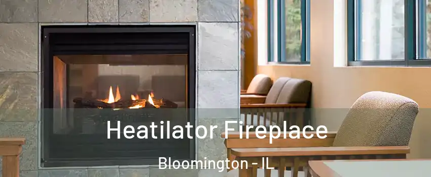  Heatilator Fireplace Bloomington - IL