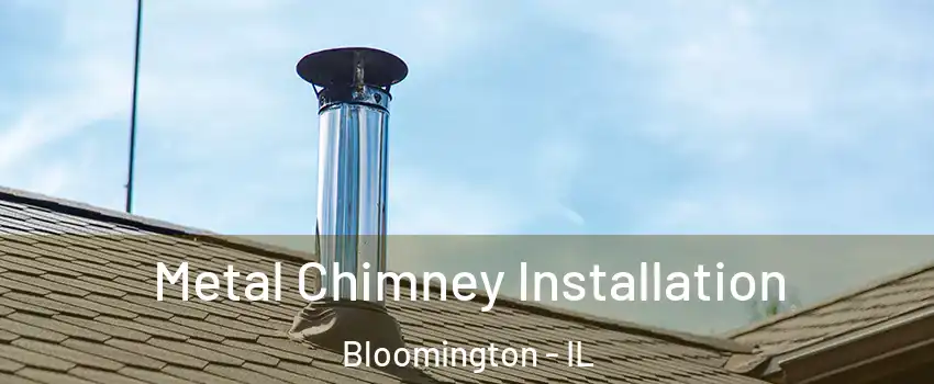  Metal Chimney Installation Bloomington - IL