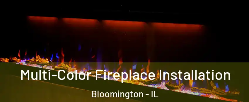  Multi-Color Fireplace Installation Bloomington - IL