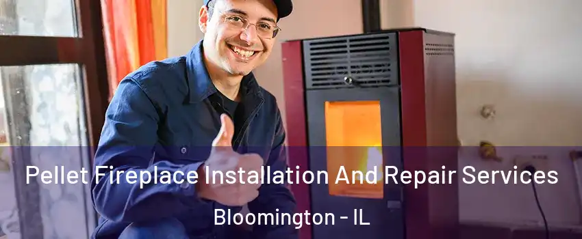  Pellet Fireplace Installation And Repair Services Bloomington - IL