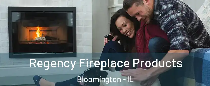  Regency Fireplace Products Bloomington - IL