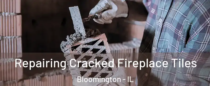  Repairing Cracked Fireplace Tiles Bloomington - IL