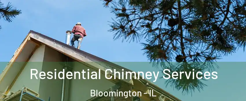  Residential Chimney Services Bloomington - IL
