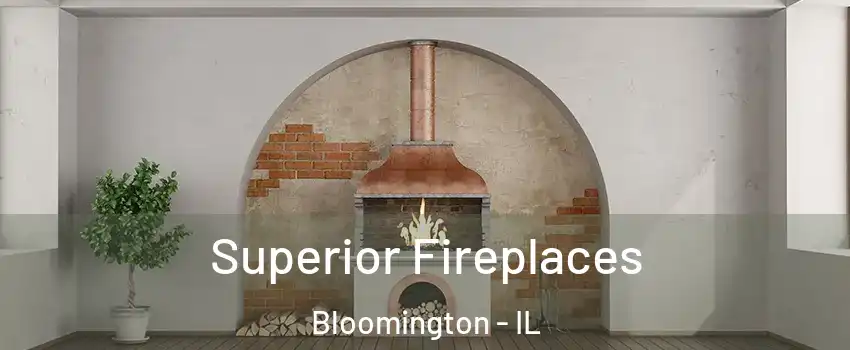  Superior Fireplaces Bloomington - IL