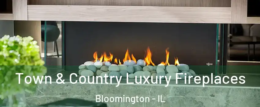  Town & Country Luxury Fireplaces Bloomington - IL