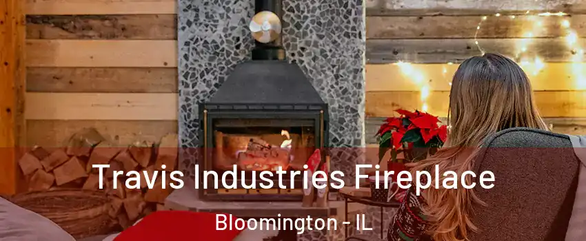  Travis Industries Fireplace Bloomington - IL