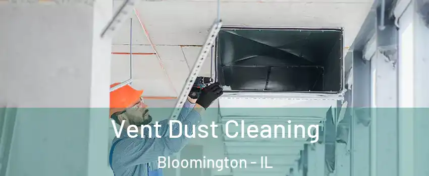  Vent Dust Cleaning Bloomington - IL