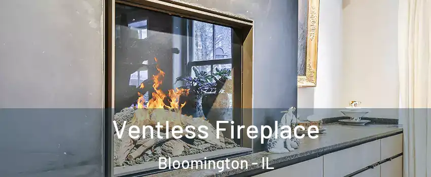  Ventless Fireplace Bloomington - IL