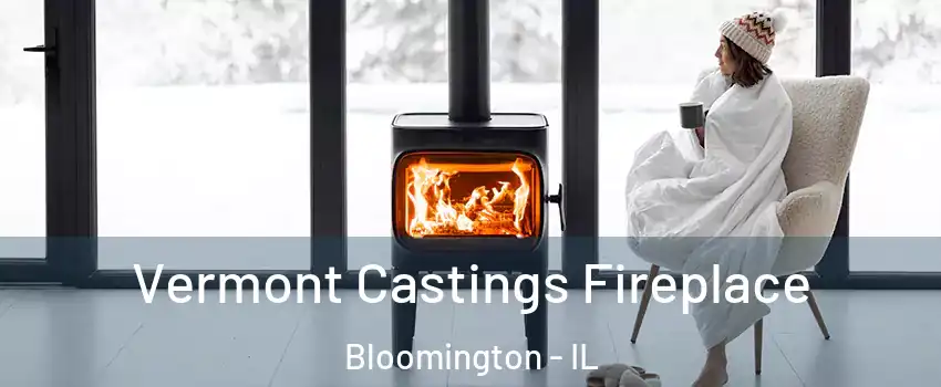  Vermont Castings Fireplace Bloomington - IL