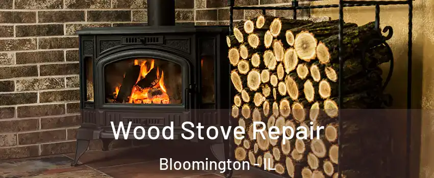  Wood Stove Repair Bloomington - IL